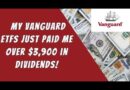 My Vanguard ETFs Just Paid Me Over $3,900 is Dividends!!!